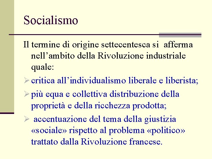 Socialismo Il termine di origine settecentesca si afferma nell’ambito della Rivoluzione industriale quale: Ø