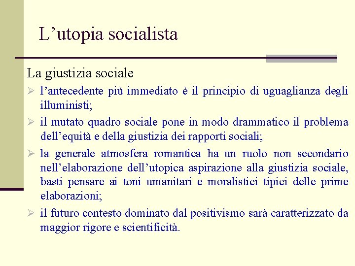 L’utopia socialista La giustizia sociale Ø l’antecedente più immediato è il principio di uguaglianza