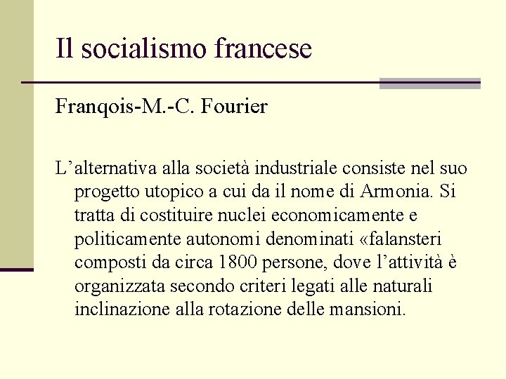 Il socialismo francese Franqois-M. -C. Fourier L’alternativa alla società industriale consiste nel suo progetto