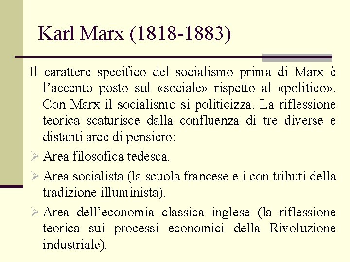Karl Marx (1818 -1883) Il carattere specifico del socialismo prima di Marx è l’accento