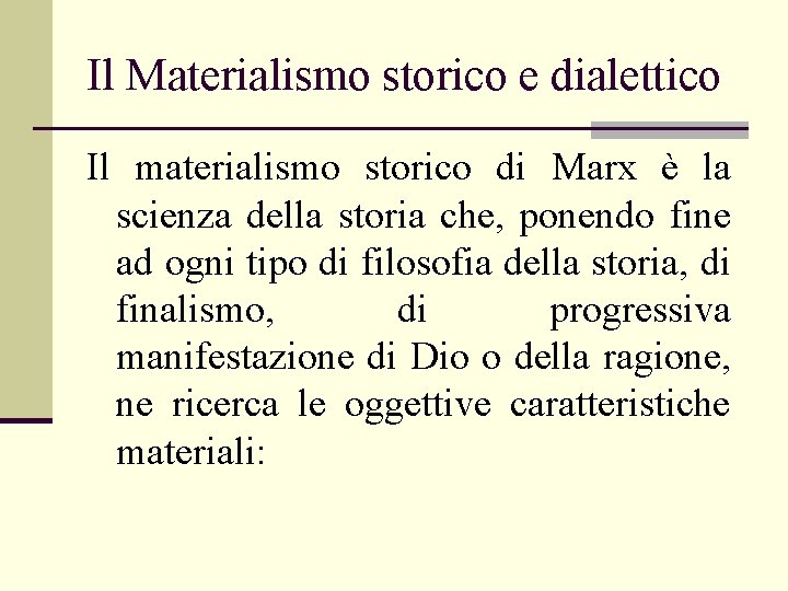 Il Materialismo storico e dialettico Il materialismo storico di Marx è la scienza della