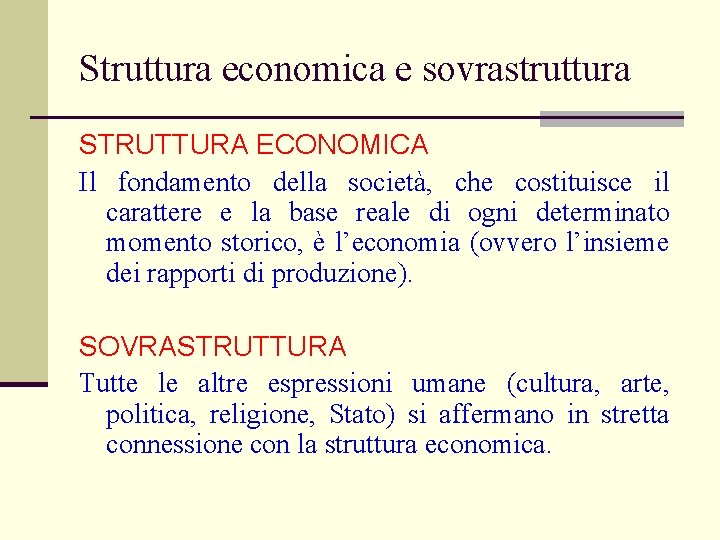 Struttura economica e sovrastruttura STRUTTURA ECONOMICA Il fondamento della società, che costituisce il carattere