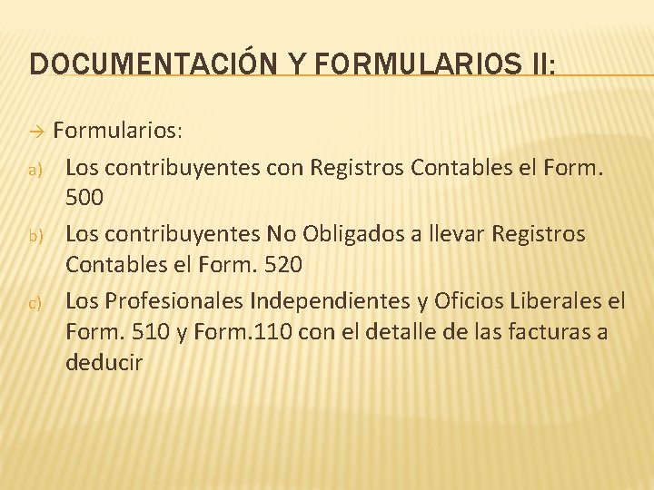 DOCUMENTACIÓN Y FORMULARIOS II: a) b) c) Formularios: Los contribuyentes con Registros Contables el