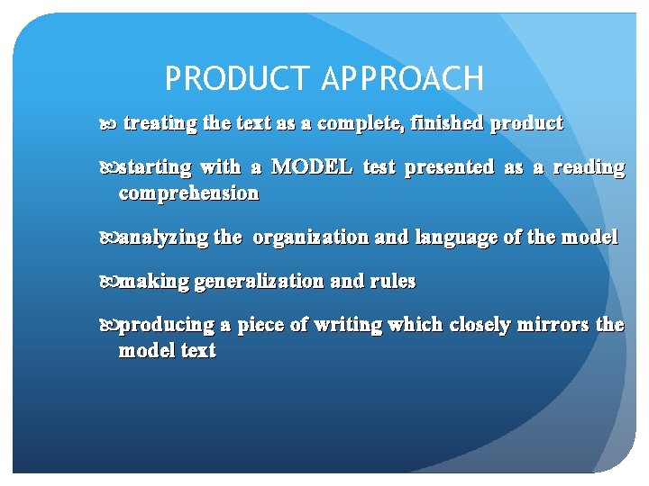 PRODUCT APPROACH treating the text as a complete, finished product starting with a MODEL