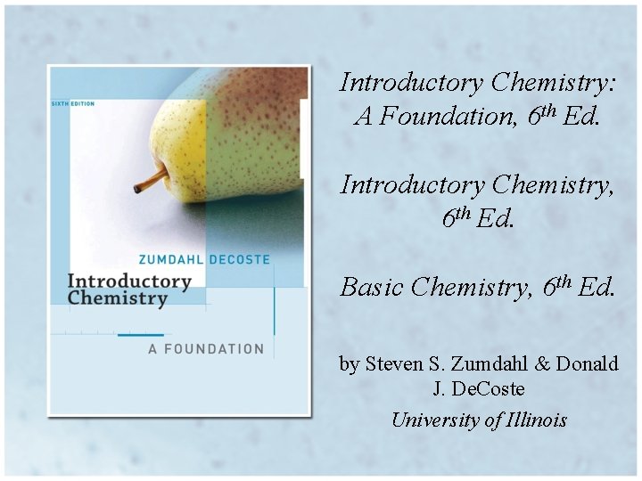 Introductory Chemistry: A Foundation, 6 th Ed. Introductory Chemistry, 6 th Ed. Basic Chemistry,