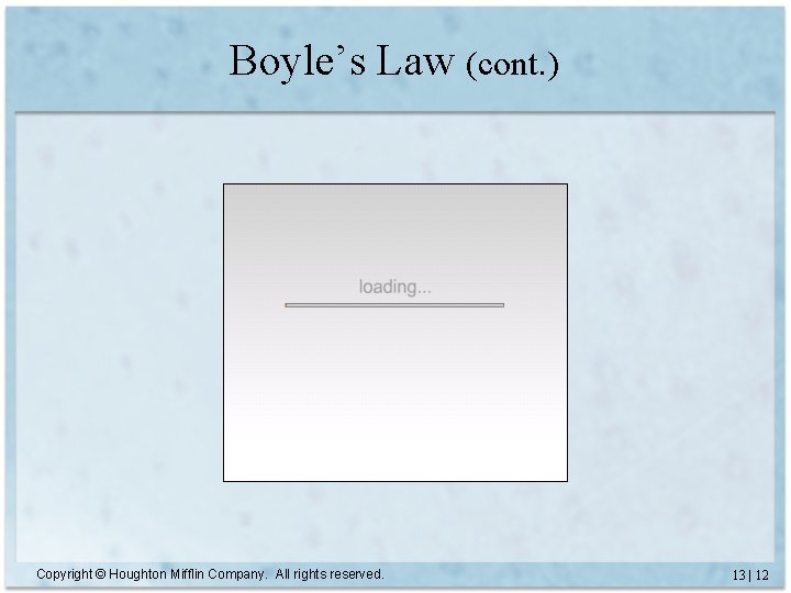 Boyle’s Law (cont. ) Copyright © Houghton Mifflin Company. All rights reserved. 13 |