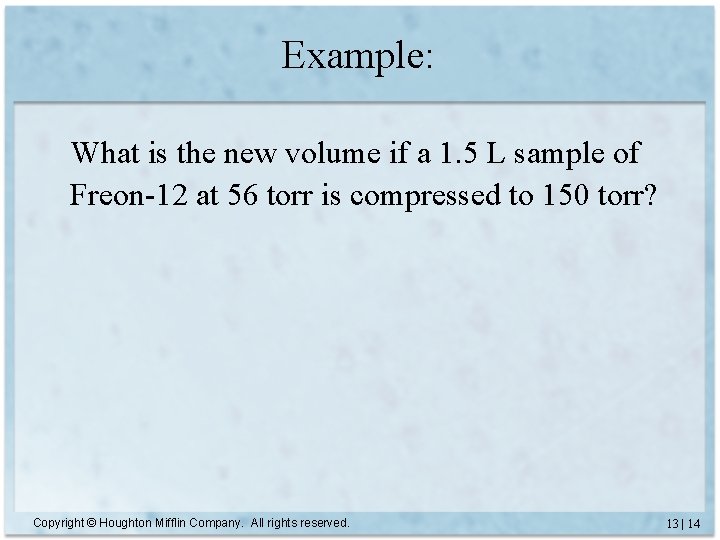 Example: What is the new volume if a 1. 5 L sample of Freon-12