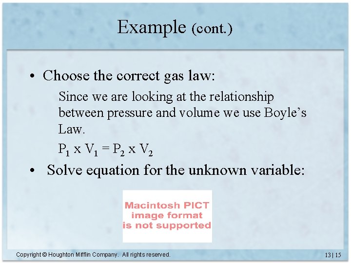 Example (cont. ) • Choose the correct gas law: Since we are looking at