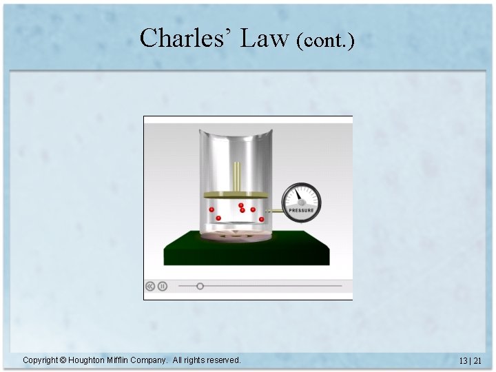 Charles’ Law (cont. ) Copyright © Houghton Mifflin Company. All rights reserved. 13 |