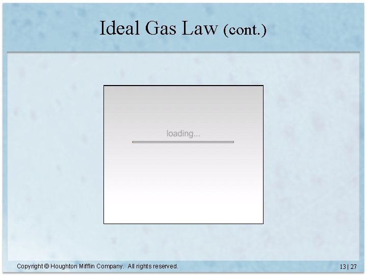 Ideal Gas Law (cont. ) Copyright © Houghton Mifflin Company. All rights reserved. 13