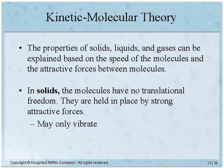 Kinetic-Molecular Theory • The properties of solids, liquids, and gases can be explained based