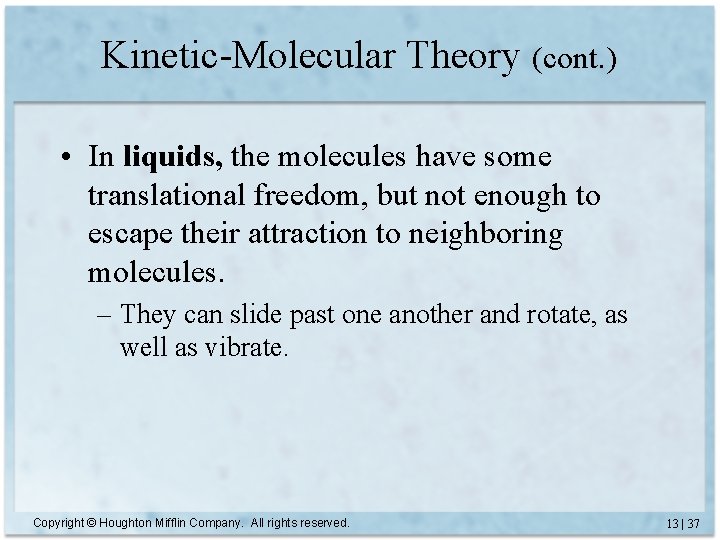 Kinetic-Molecular Theory (cont. ) • In liquids, the molecules have some translational freedom, but