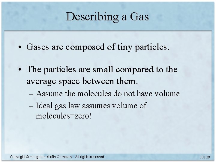 Describing a Gas • Gases are composed of tiny particles. • The particles are