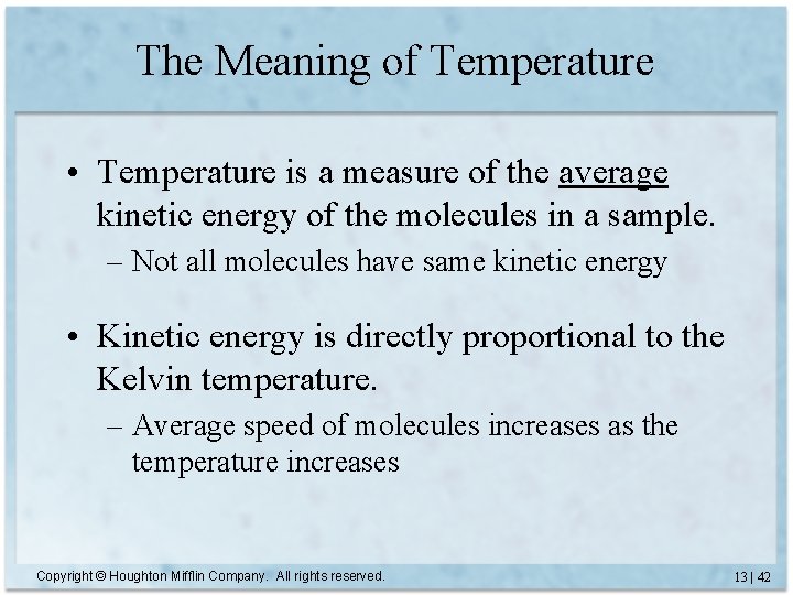 The Meaning of Temperature • Temperature is a measure of the average kinetic energy