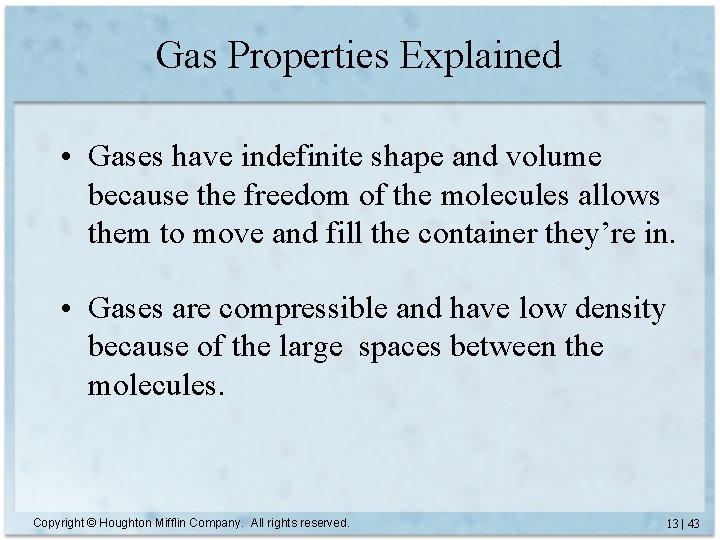 Gas Properties Explained • Gases have indefinite shape and volume because the freedom of