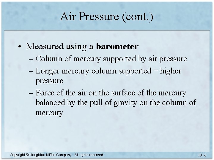 Air Pressure (cont. ) • Measured using a barometer – Column of mercury supported