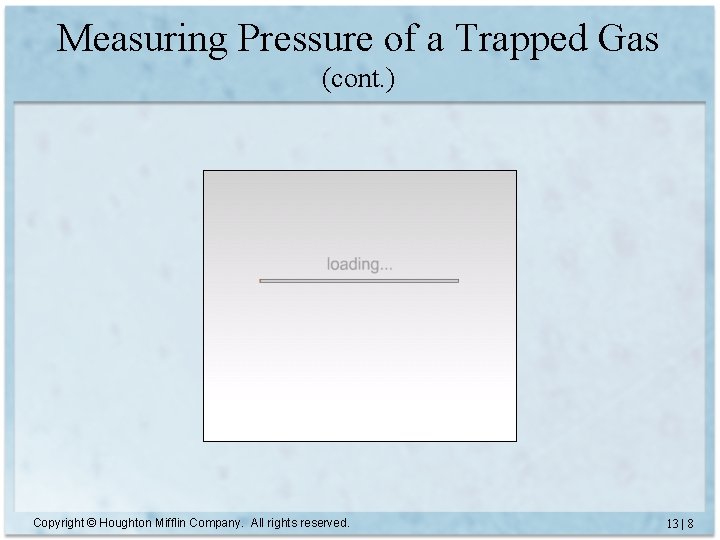 Measuring Pressure of a Trapped Gas (cont. ) Copyright © Houghton Mifflin Company. All