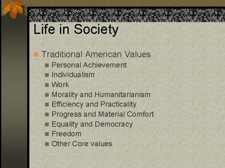 Life in Society n Traditional American Values n Personal Achievement n Individualism n Work