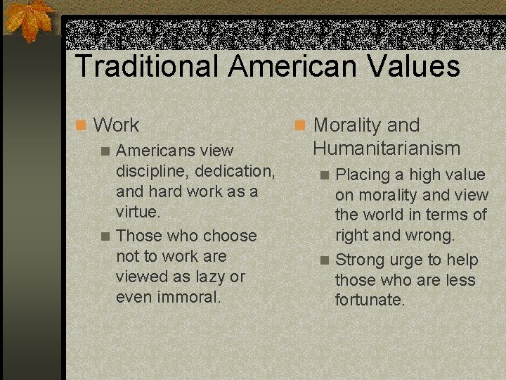 Traditional American Values n Work n Americans view discipline, dedication, and hard work as