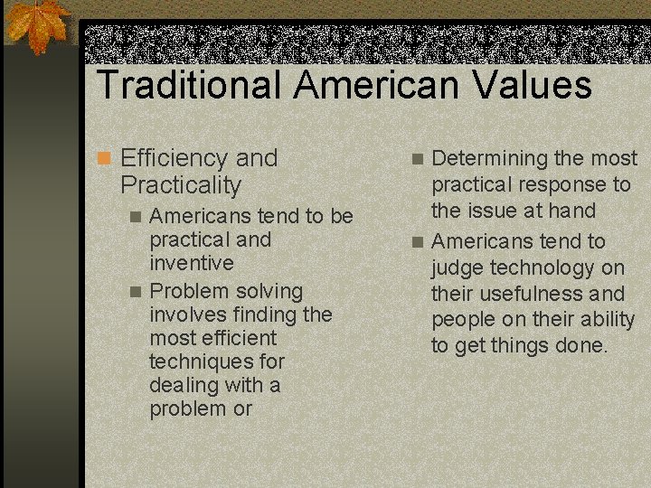 Traditional American Values n Efficiency and Practicality Americans tend to be practical and inventive
