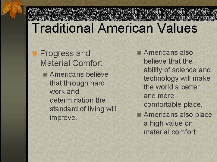 Traditional American Values n Progress and Material Comfort n Americans believe that through hard