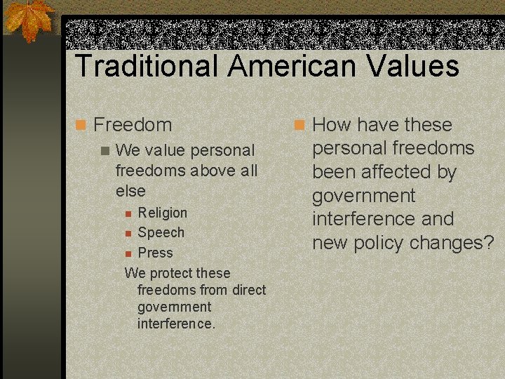 Traditional American Values n Freedom n We value personal freedoms above all else Religion