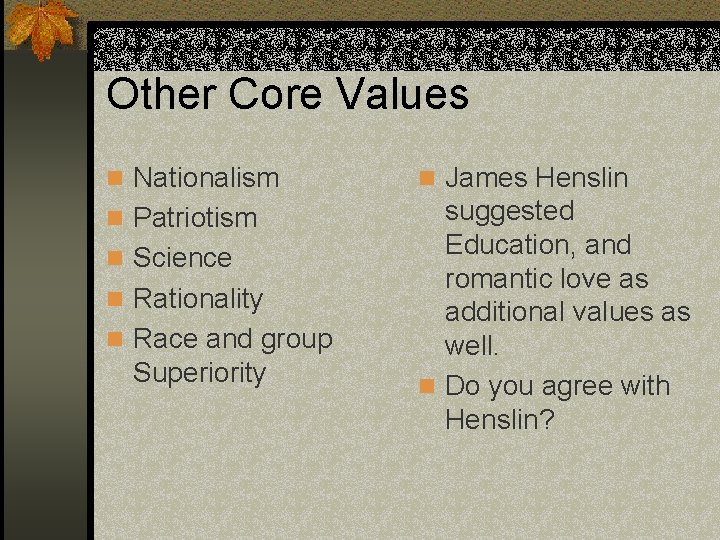 Other Core Values n Nationalism n James Henslin n Patriotism suggested Education, and romantic