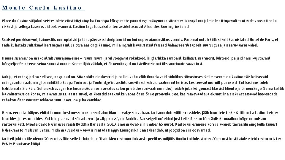 Monte Carlo kasiino Place du Casino väljakul seistes olete vürstiriigi ning ka Euroopa kõrgeimate