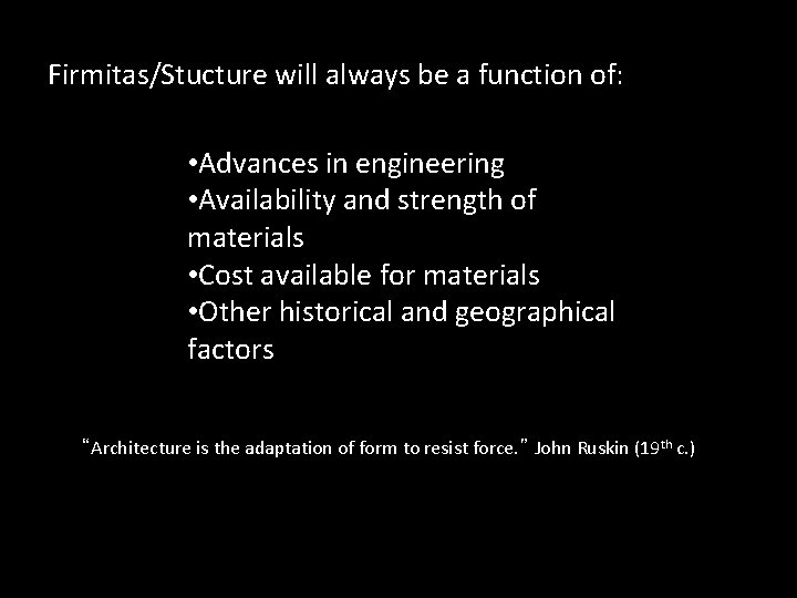 Firmitas/Stucture will always be a function of: • Advances in engineering • Availability and