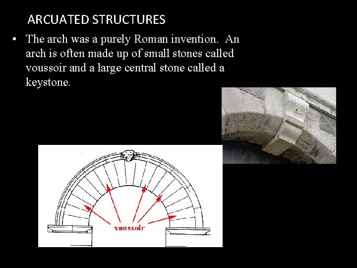 ARCUATED STRUCTURES • The arch was a purely Roman invention. An arch is often