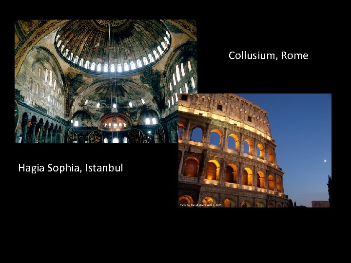 Collusium, Rome Hagia Sophia, Istanbul 