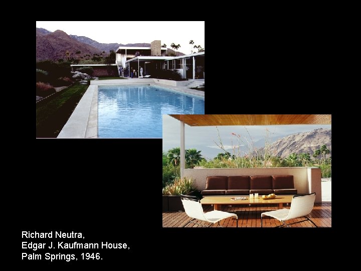 Richard Neutra, Edgar J. Kaufmann House, Palm Springs, 1946. 