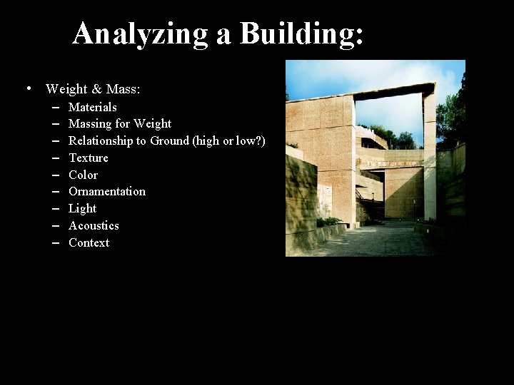 Analyzing a Building: • Weight & Mass: – – – – – Materials Massing