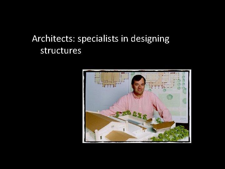 Architects: specialists in designing structures 