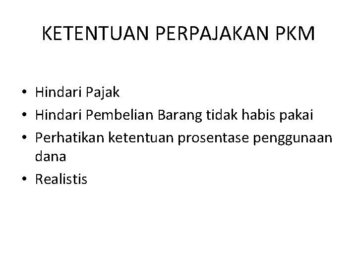 KETENTUAN PERPAJAKAN PKM • Hindari Pajak • Hindari Pembelian Barang tidak habis pakai •