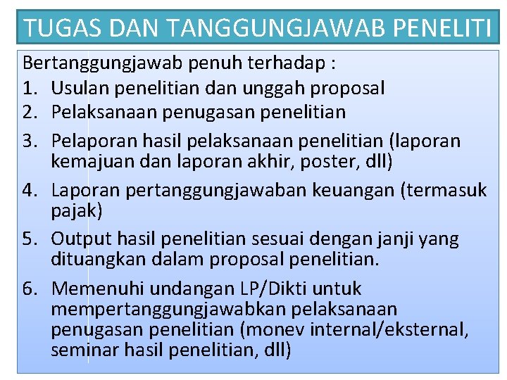 TUGAS DAN TANGGUNGJAWAB PENELITI Bertanggungjawab penuh terhadap : 1. Usulan penelitian dan unggah proposal