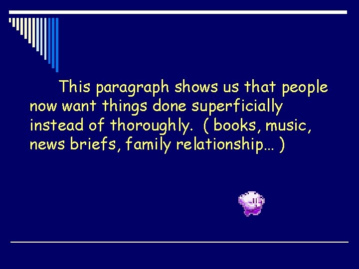 This paragraph shows us that people now want things done superficially instead of thoroughly.