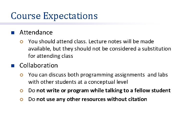 Course Expectations n Attendance ¡ n You should attend class. Lecture notes will be