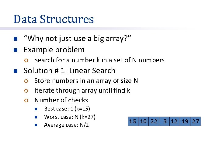 Data Structures n n “Why not just use a big array? ” Example problem