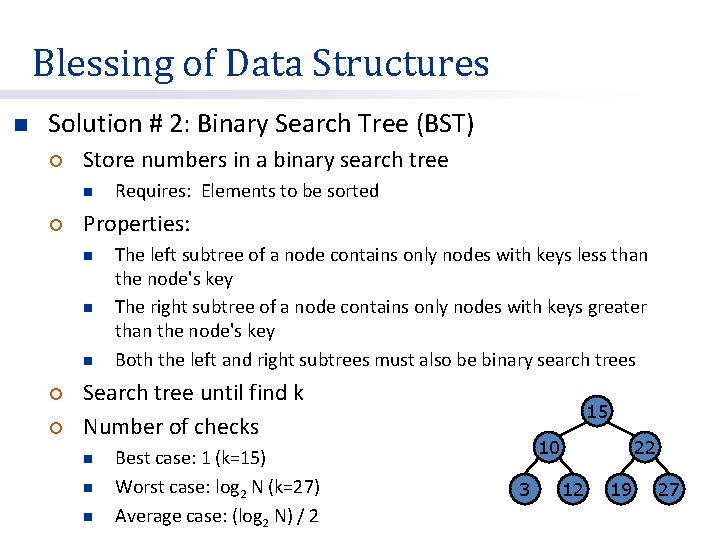 Blessing of Data Structures n Solution # 2: Binary Search Tree (BST) ¡ Store