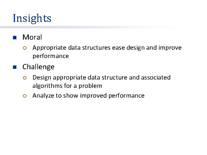 Insights n Moral ¡ n Appropriate data structures ease design and improve performance Challenge