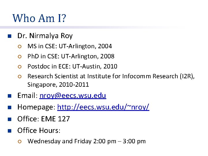 Who Am I? n Dr. Nirmalya Roy ¡ ¡ n n MS in CSE: