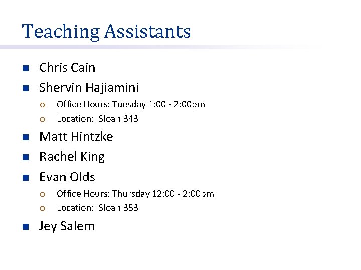 Teaching Assistants n n Chris Cain Shervin Hajiamini ¡ ¡ n n n Matt