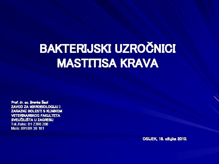 BAKTERIJSKI UZROČNICI MASTITISA KRAVA Prof. dr. sc. Branka Šeol ZAVOD ZA MIKROBIOLOGIJU I ZARAZNE