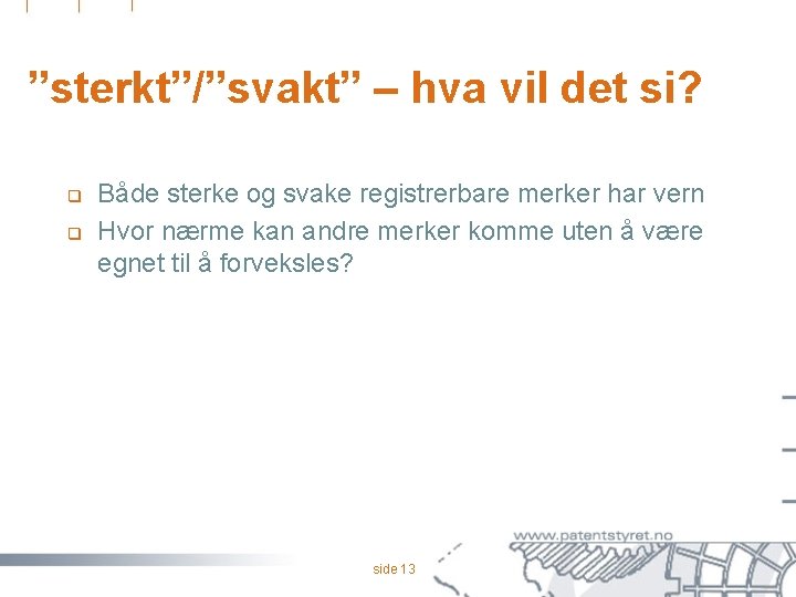 ”sterkt”/”svakt” – hva vil det si? q q Både sterke og svake registrerbare merker