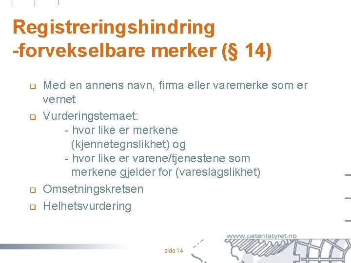 Registreringshindring -forvekselbare merker (§ 14) q q Med en annens navn, firma eller varemerke