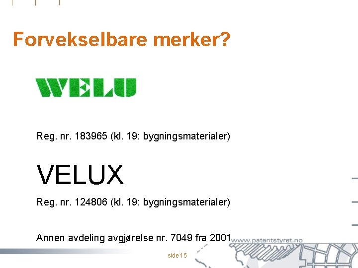 Forvekselbare merker? Reg. nr. 183965 (kl. 19: bygningsmaterialer) VELUX Reg. nr. 124806 (kl. 19: