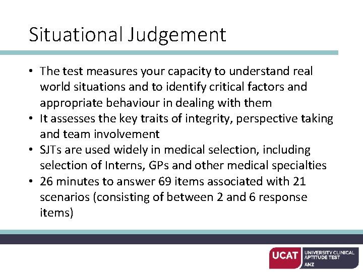 Situational Judgement • The test measures your capacity to understand real world situations and