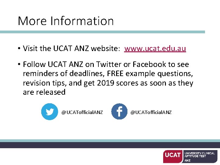 More Information • Visit the UCAT ANZ website: www. ucat. edu. au • Follow