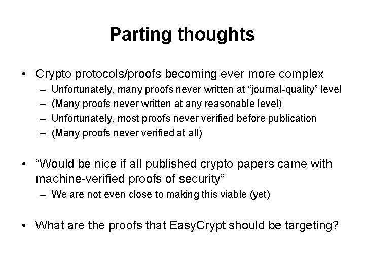 Parting thoughts • Crypto protocols/proofs becoming ever more complex – – Unfortunately, many proofs